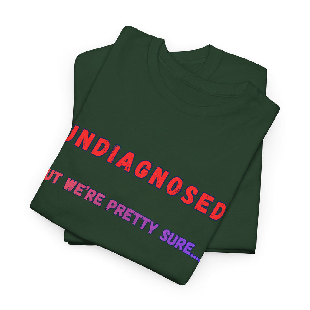 Undiagnosed But We're Pretty Sure Graphic T-Shirt