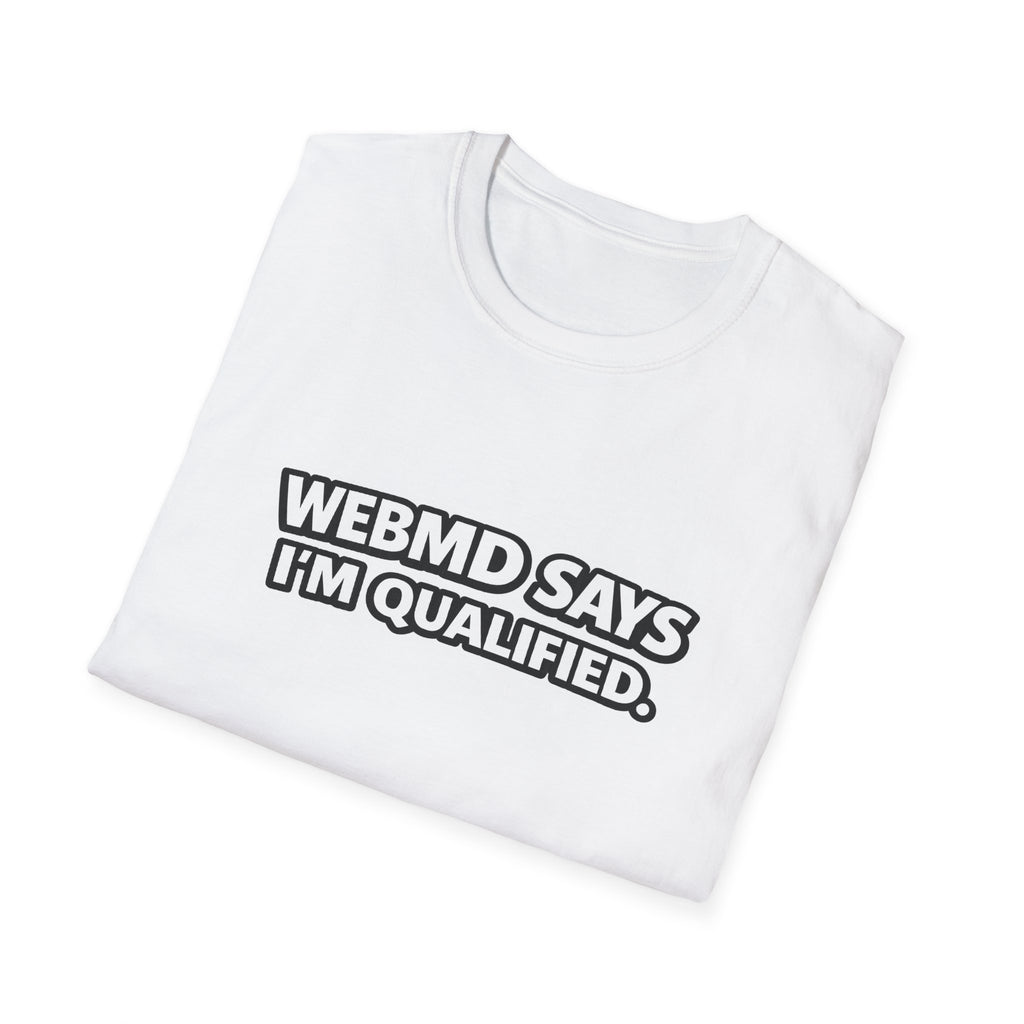 WebMD Says Im Qualified, Funny Medical Joke Tee