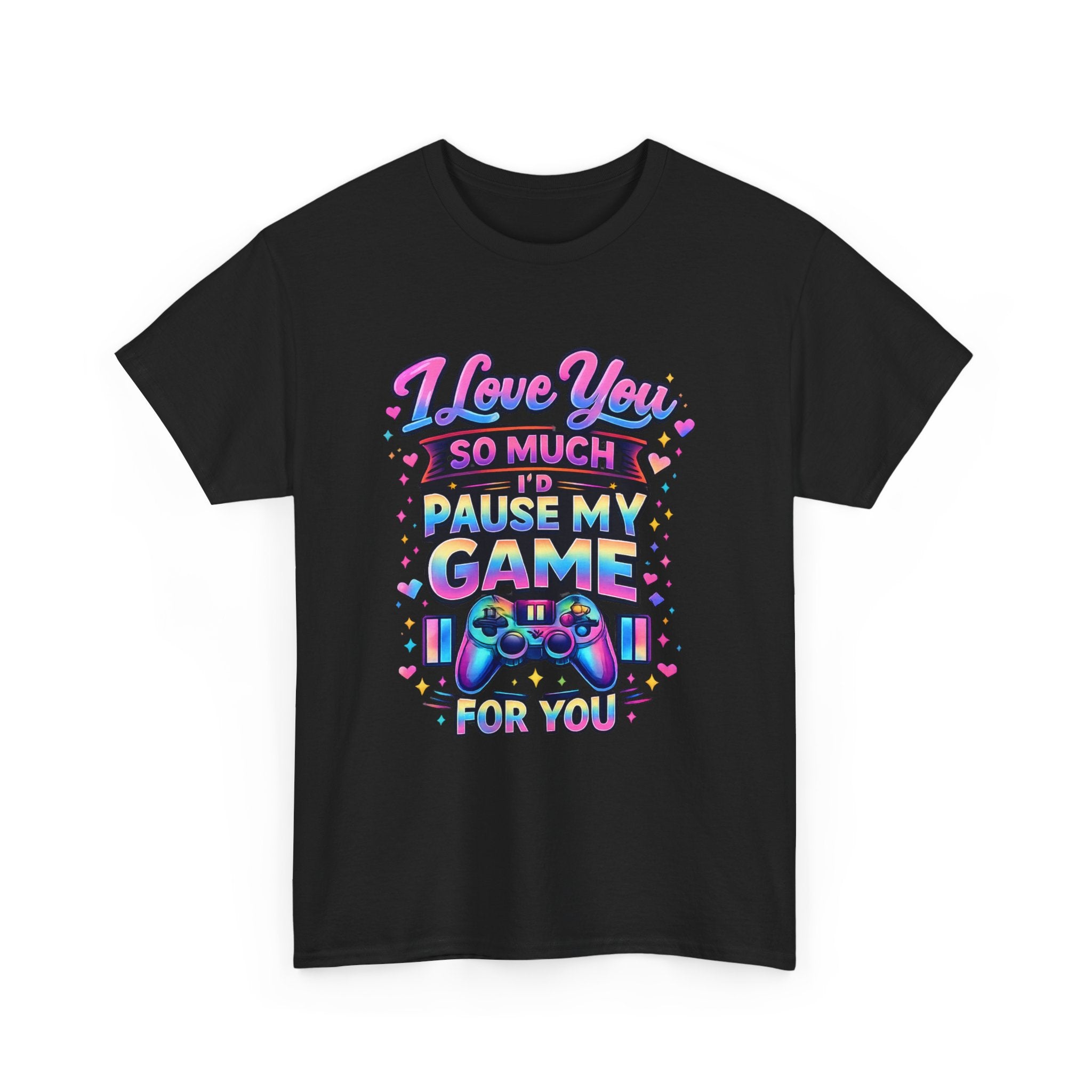 I Love You So Much I'd Pause My Game For You T-Shirt | Gamer Love Tee
