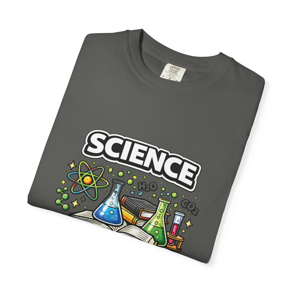 Science Because figuring it out is better than making shit up Comfort colors tee