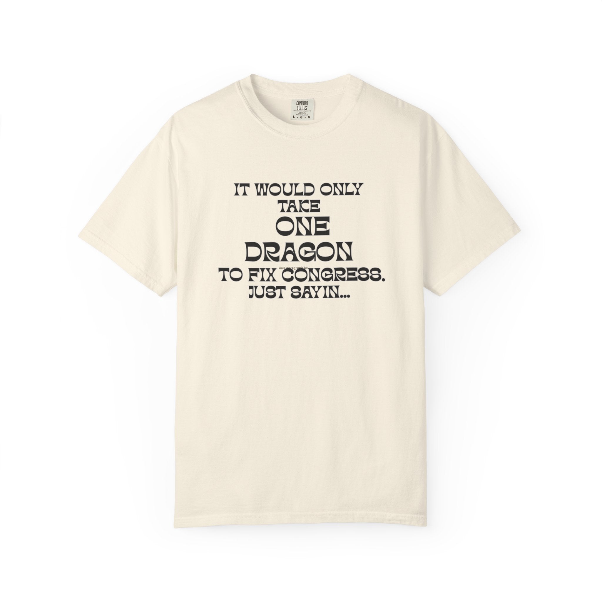 Dragon Fix Congress T-Shirt "It Would Only Take One Dragon to Fix Congress" Political Humor Comfort Colors Tee