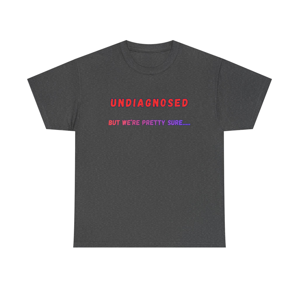 Undiagnosed But We're Pretty Sure Graphic T-Shirt