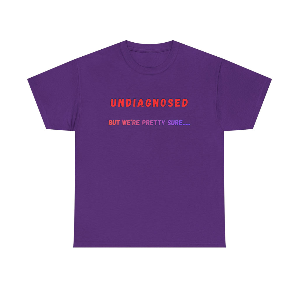 Undiagnosed But We're Pretty Sure Graphic T-Shirt