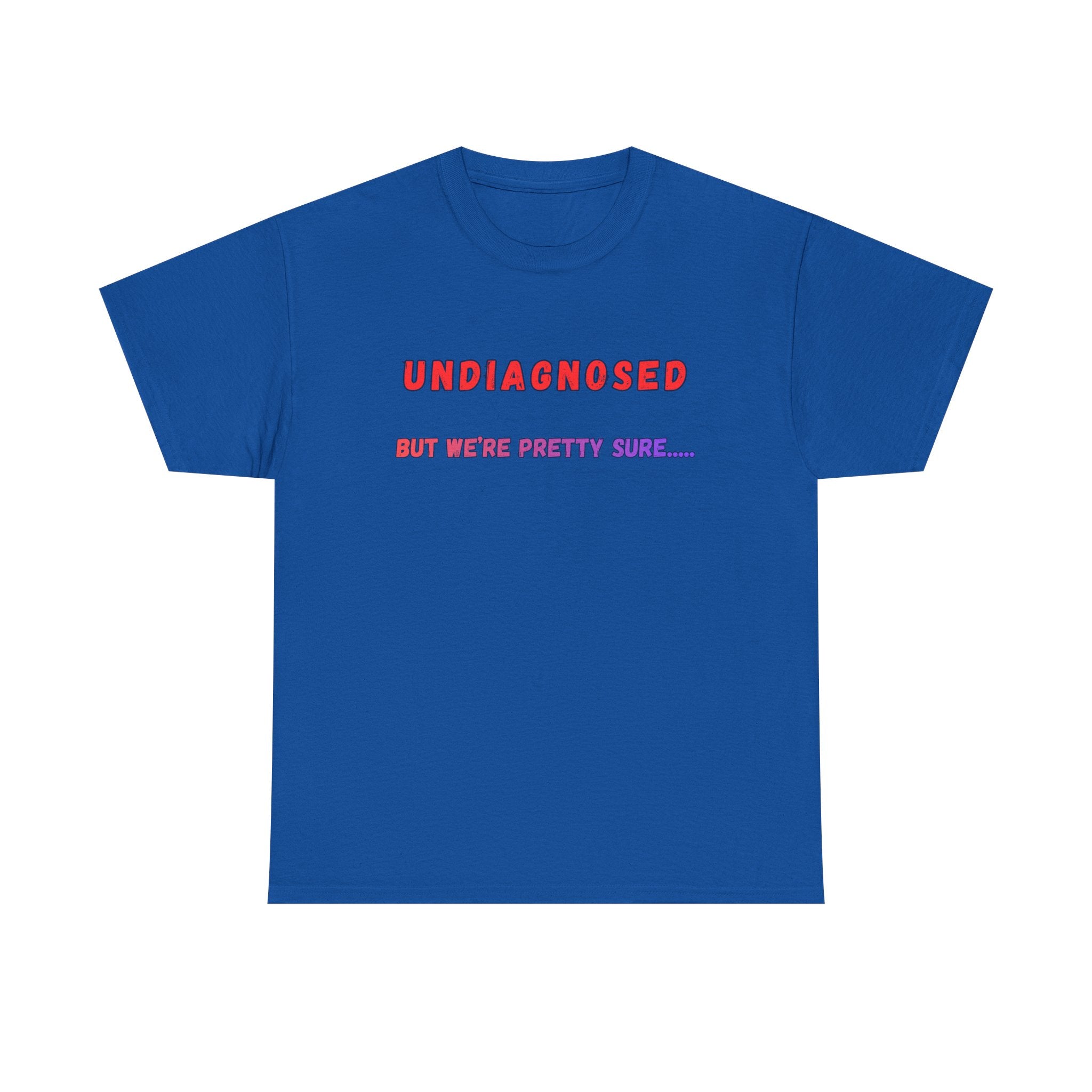 Undiagnosed But We're Pretty Sure Graphic T-Shirt