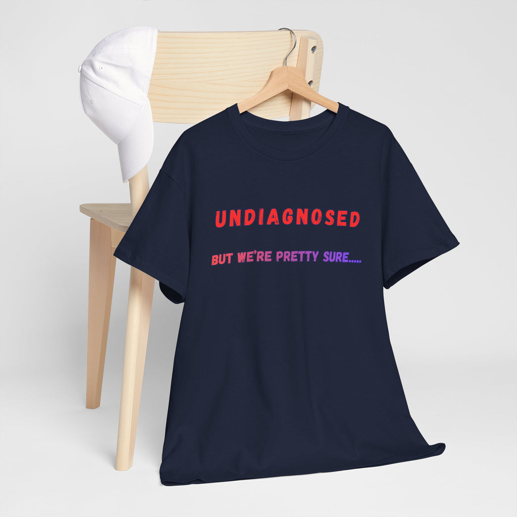 Undiagnosed But We're Pretty Sure Graphic T-Shirt