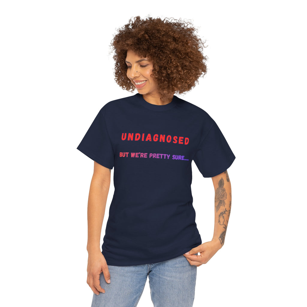 Undiagnosed But We're Pretty Sure Graphic T-Shirt