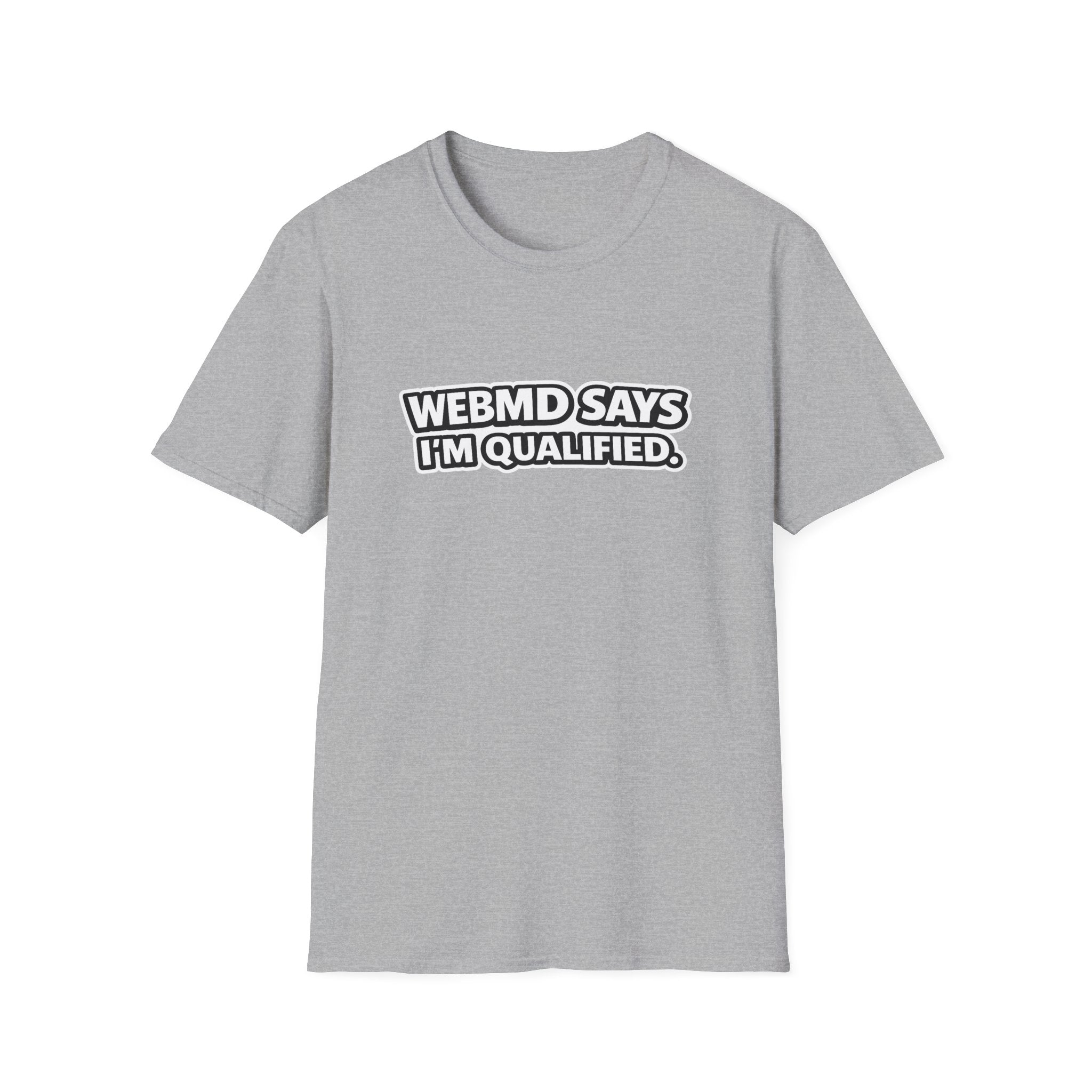 WebMD Says Im Qualified, Funny Medical Joke Tee