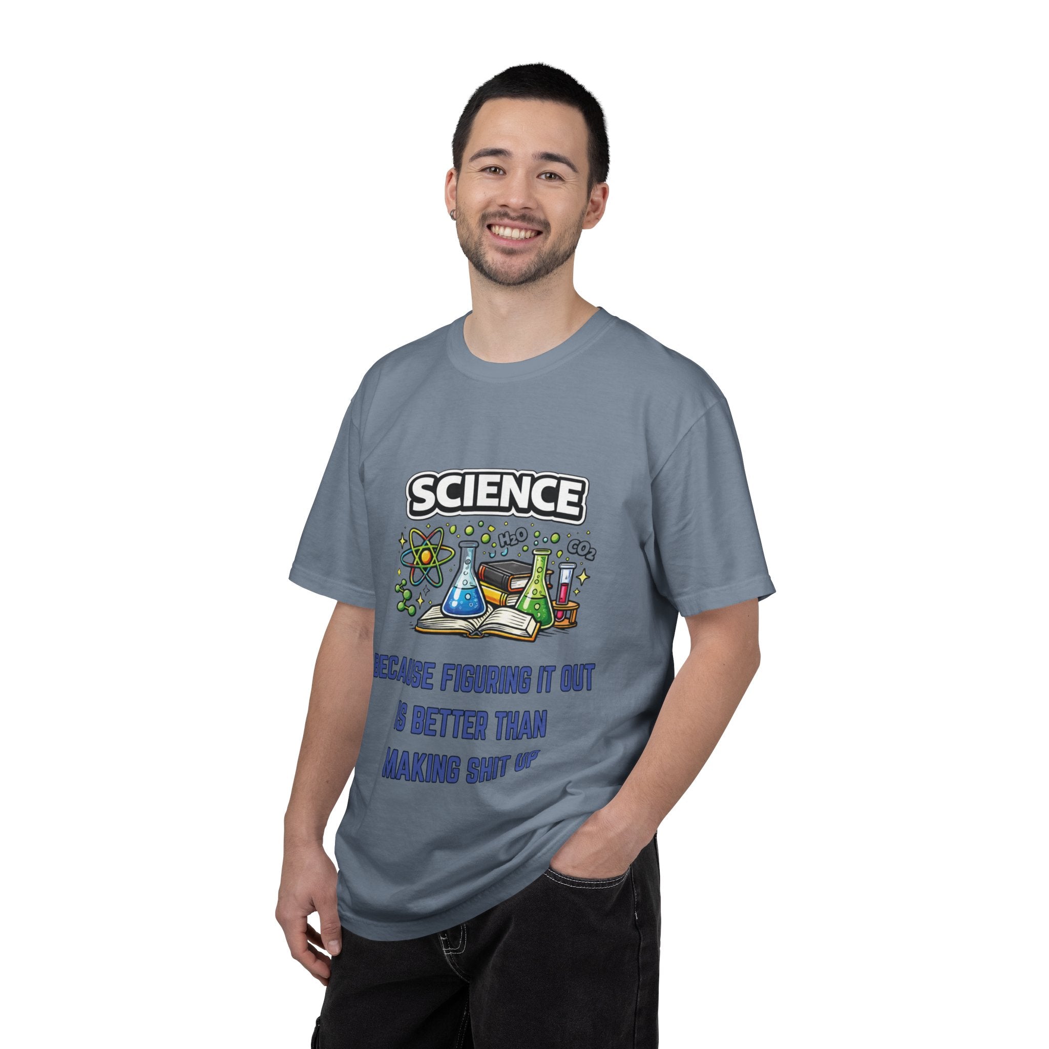 Science Because figuring it out is better than making shit up Comfort colors tee