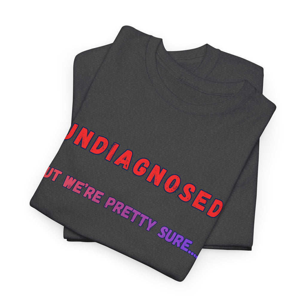 Undiagnosed But We're Pretty Sure Graphic T-Shirt