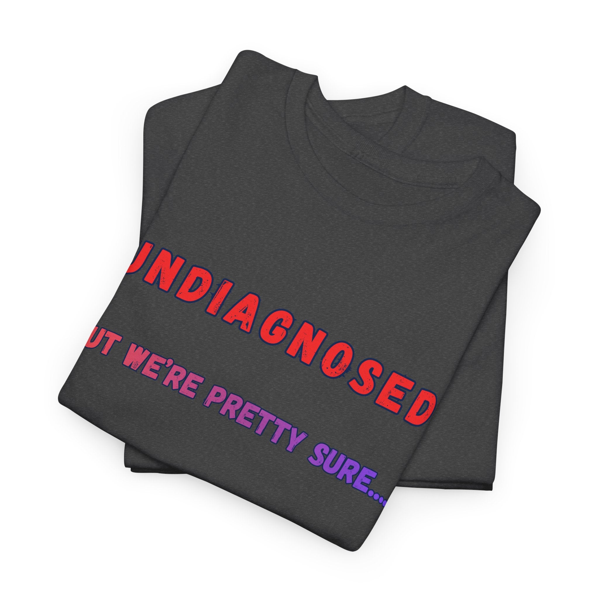 Undiagnosed But We're Pretty Sure Graphic T-Shirt