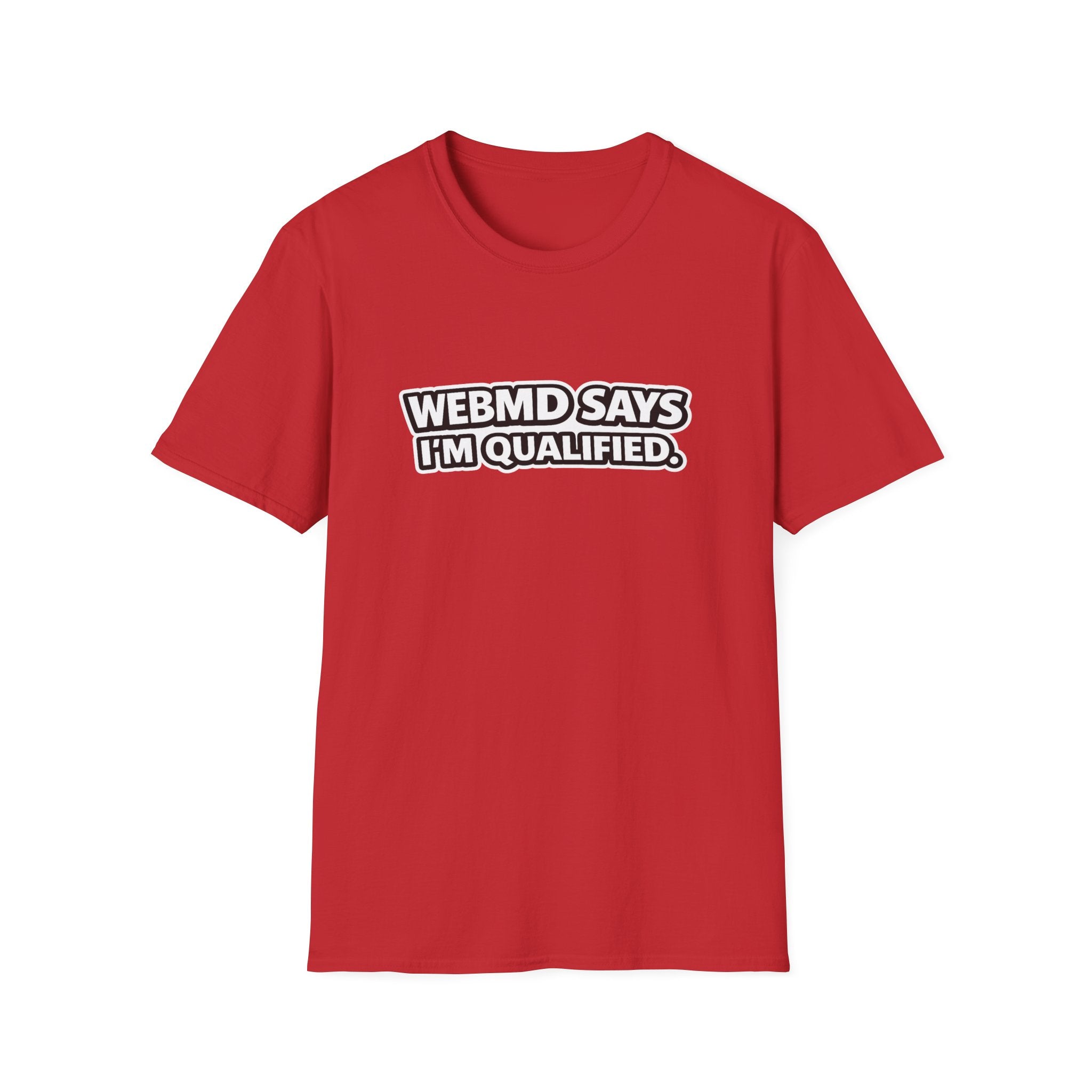 WebMD Says Im Qualified, Funny Medical Joke Tee