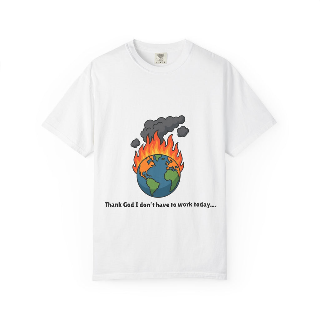 Thank God I don't have to work today....Humorous Unisex Graphic T-shirt