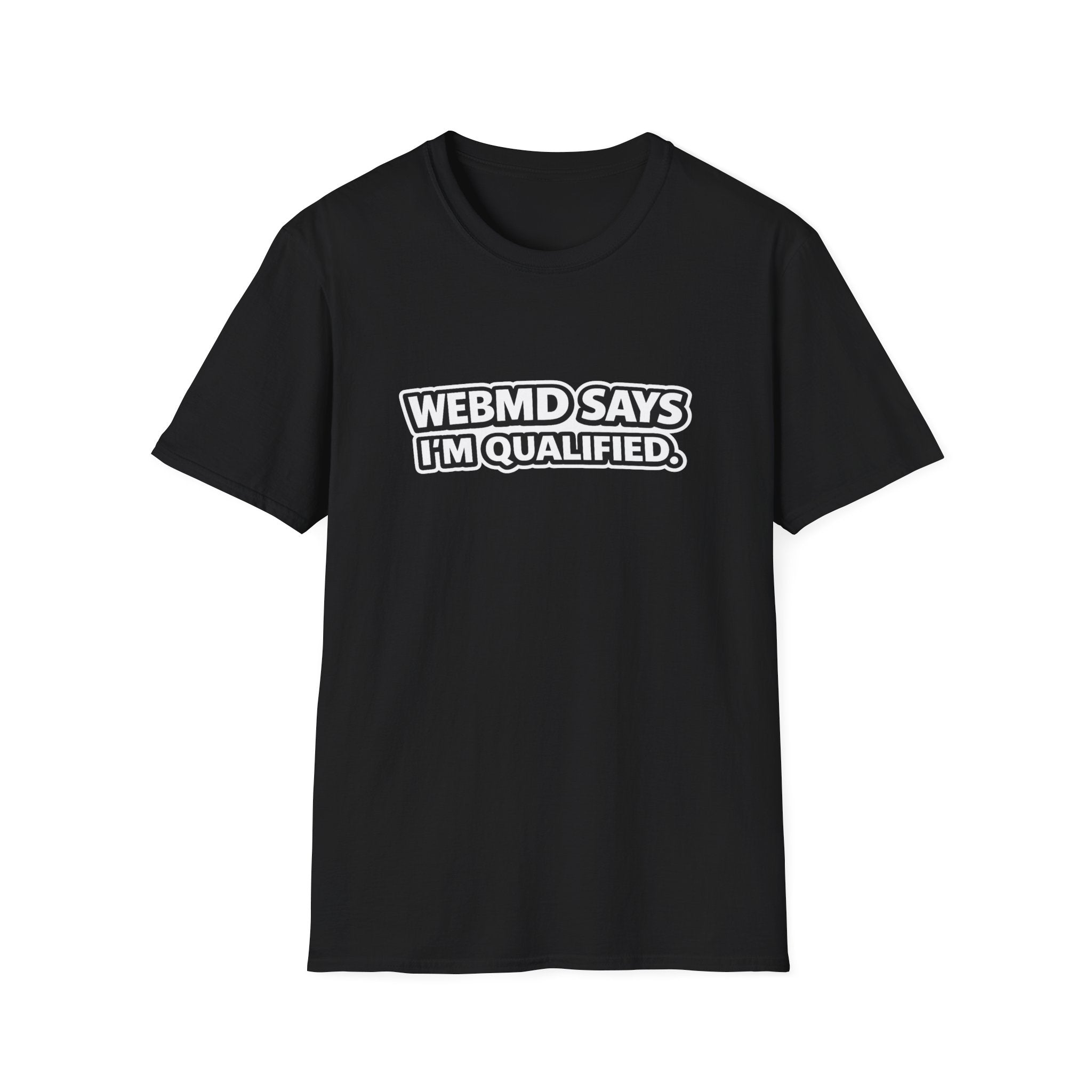 WebMD Says Im Qualified, Funny Medical Joke Tee