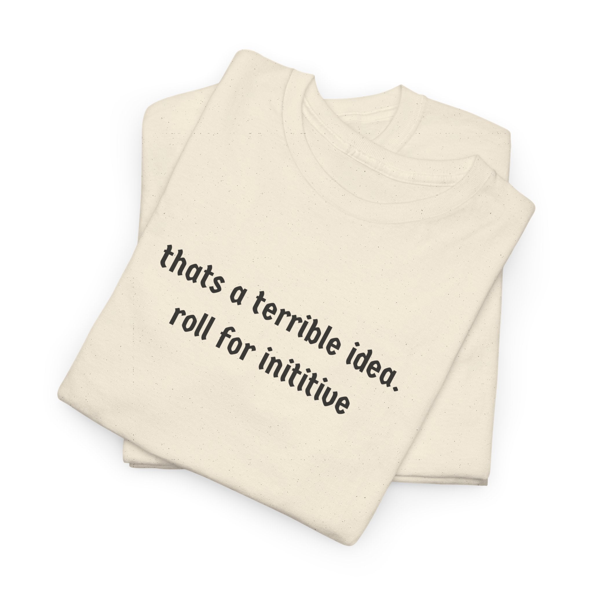 thats a terrible idea roll for initiative T-Shirt | RPG D&D Dice Shirt