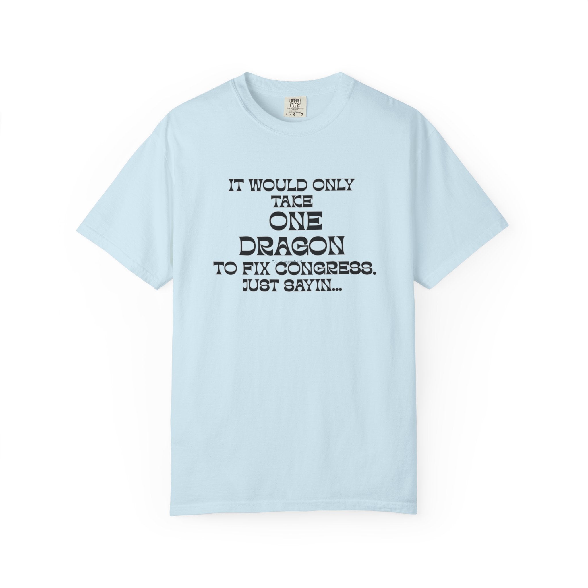 Dragon Fix Congress T-Shirt "It Would Only Take One Dragon to Fix Congress" Political Humor Comfort Colors Tee