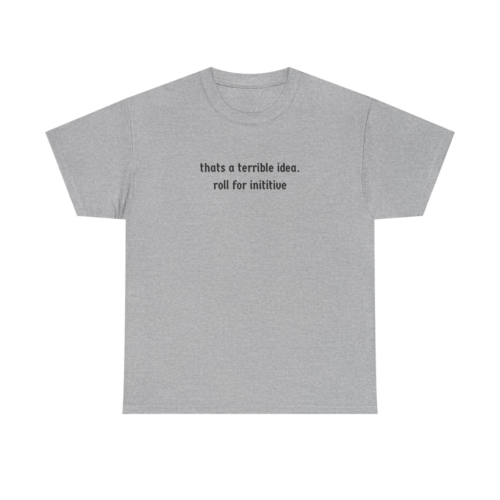 thats a terrible idea roll for initiative T-Shirt | RPG D&D Dice Shirt