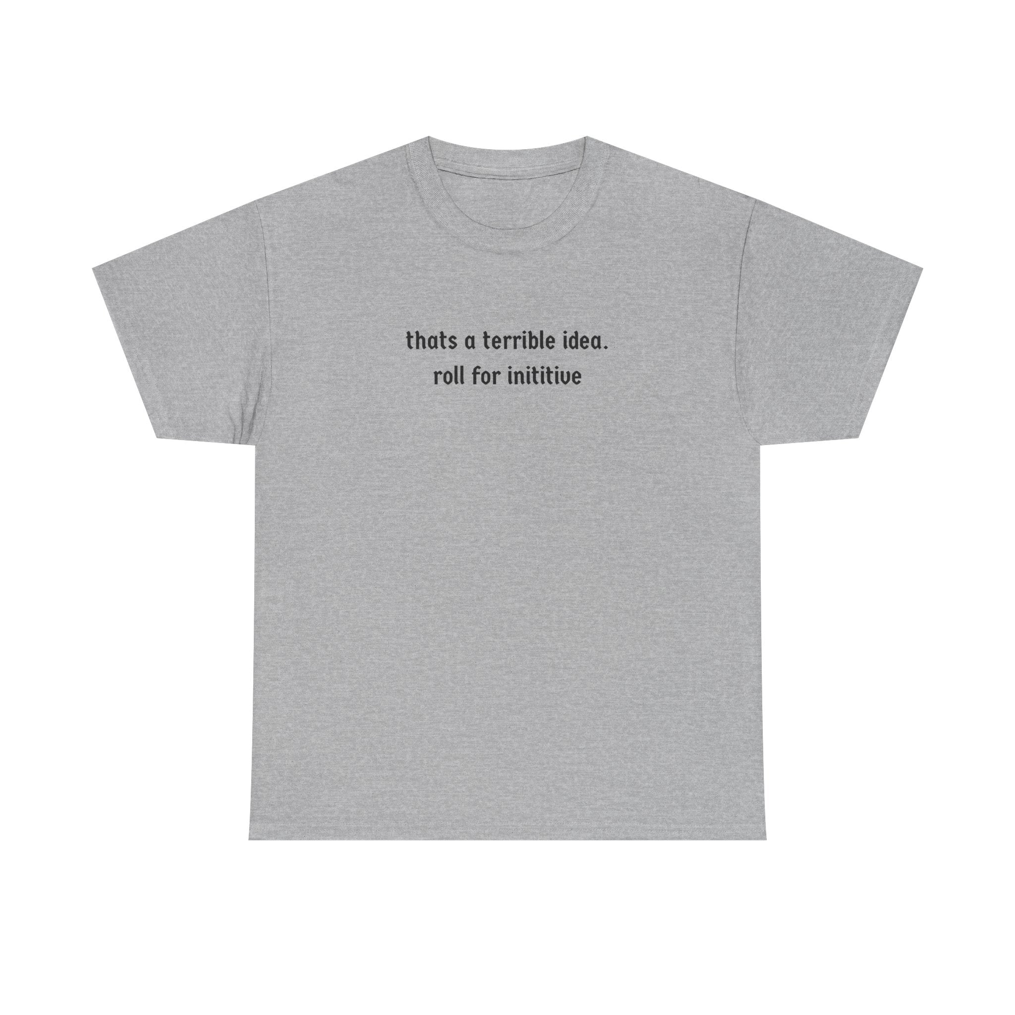 thats a terrible idea roll for initiative T-Shirt | RPG D&D Dice Shirt