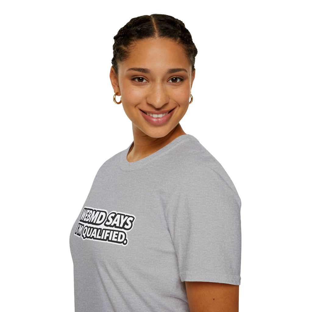 WebMD Says Im Qualified, Funny Medical Joke Tee