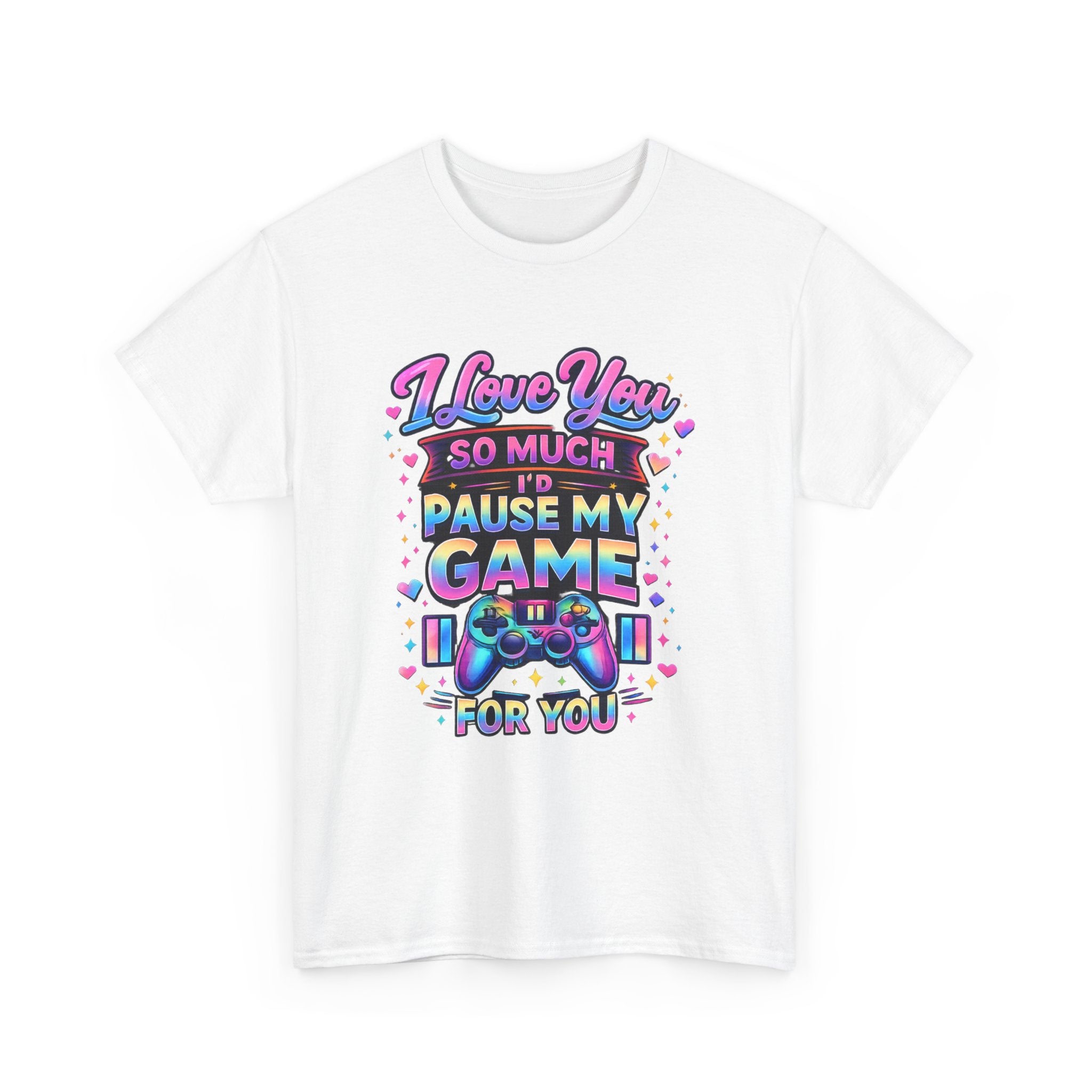 I Love You So Much I'd Pause My Game For You T-Shirt | Gamer Love Tee