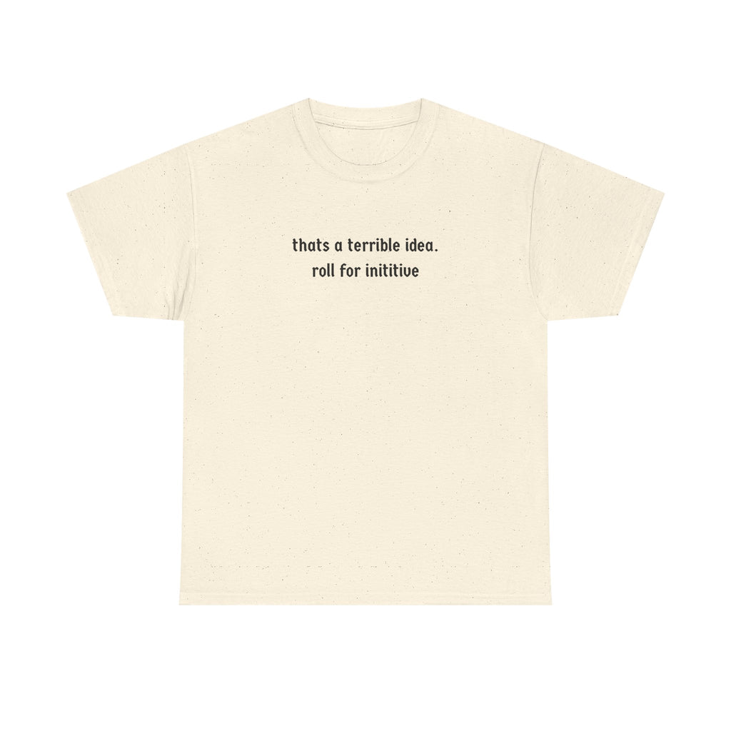 thats a terrible idea roll for initiative T-Shirt | RPG D&D Dice Shirt