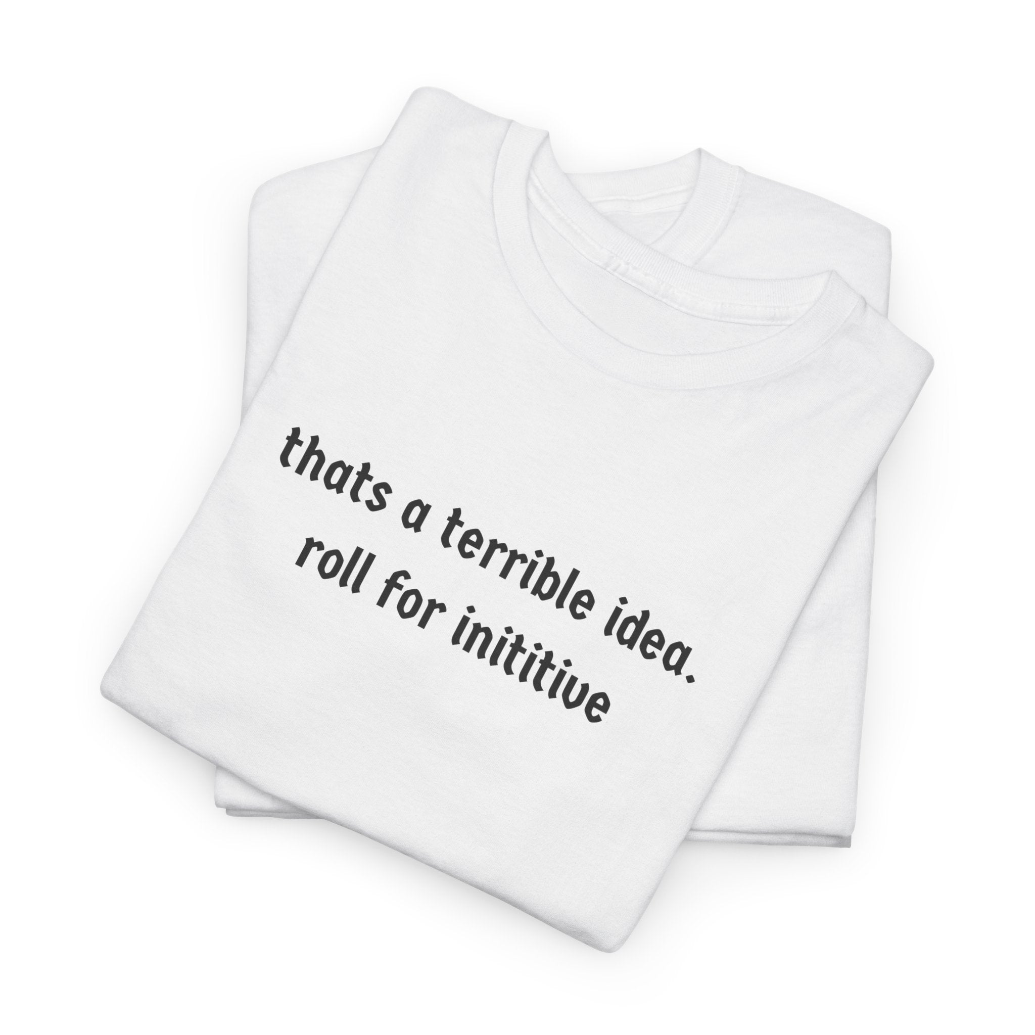 thats a terrible idea roll for initiative T-Shirt | RPG D&D Dice Shirt