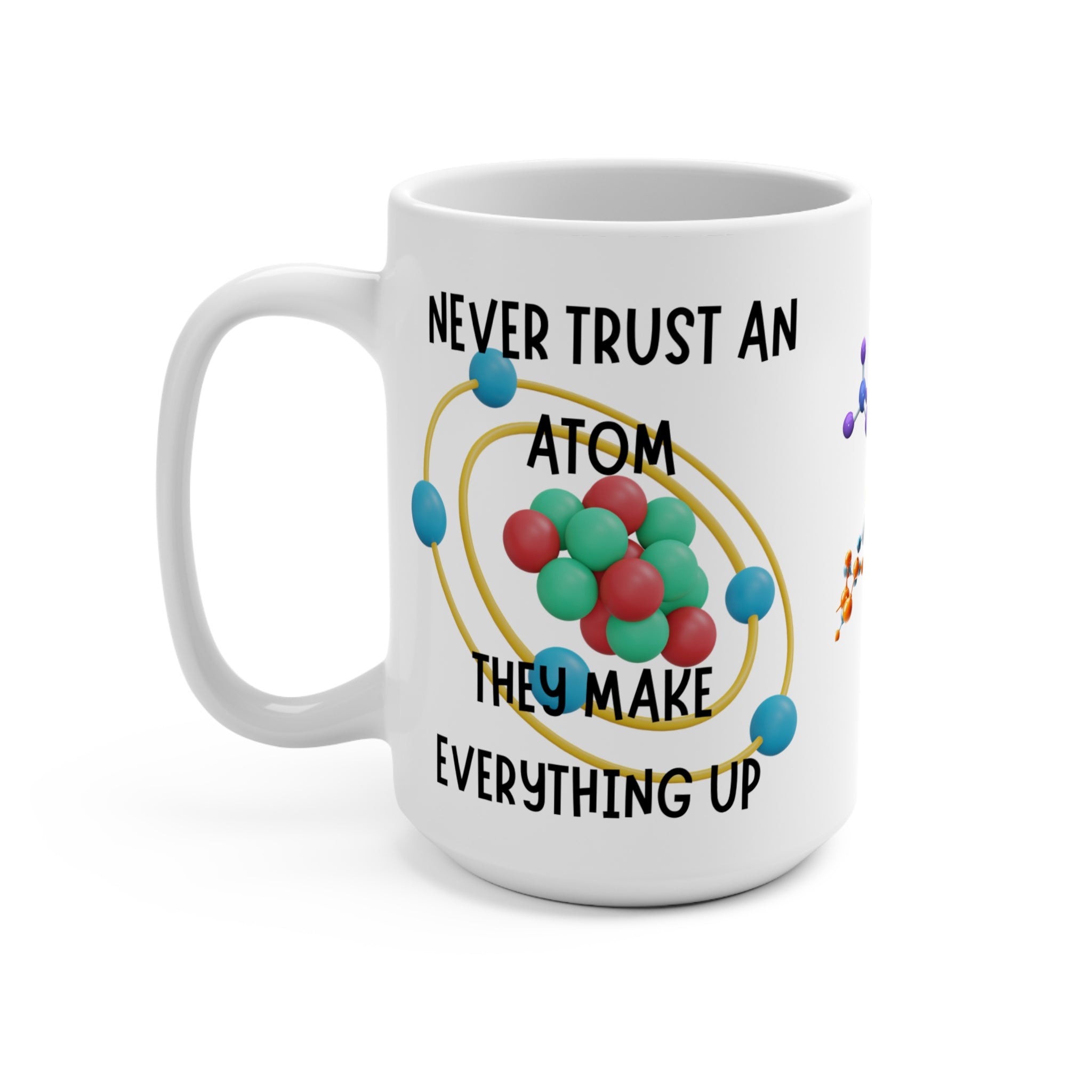 Science Mug — "Never Trust An Atom, They Make Everything Up" 15oz Ceramic Coffee Cup
