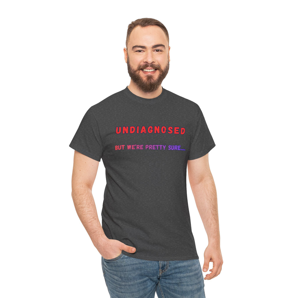 Undiagnosed But We're Pretty Sure Graphic T-Shirt