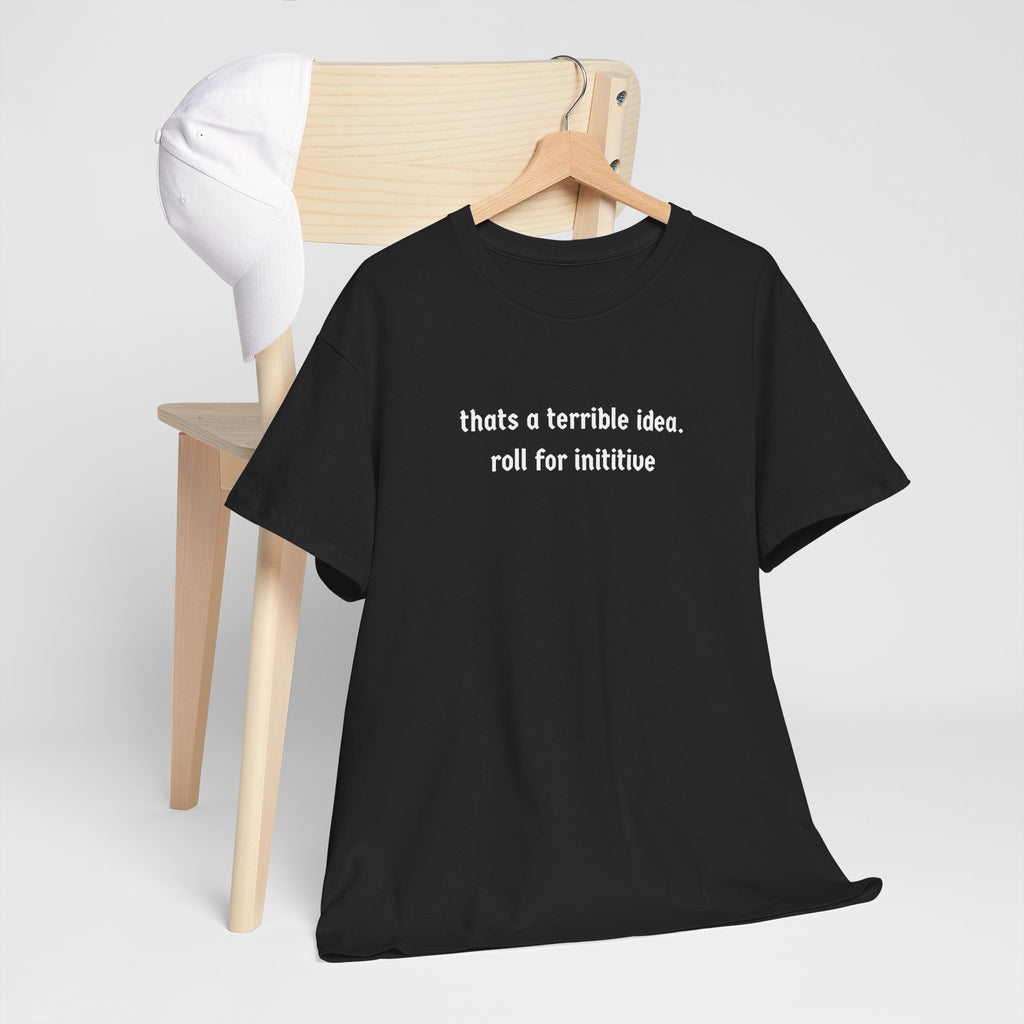 thats a terrible idea roll for initiative T-Shirt | RPG D&D Dice Shirt