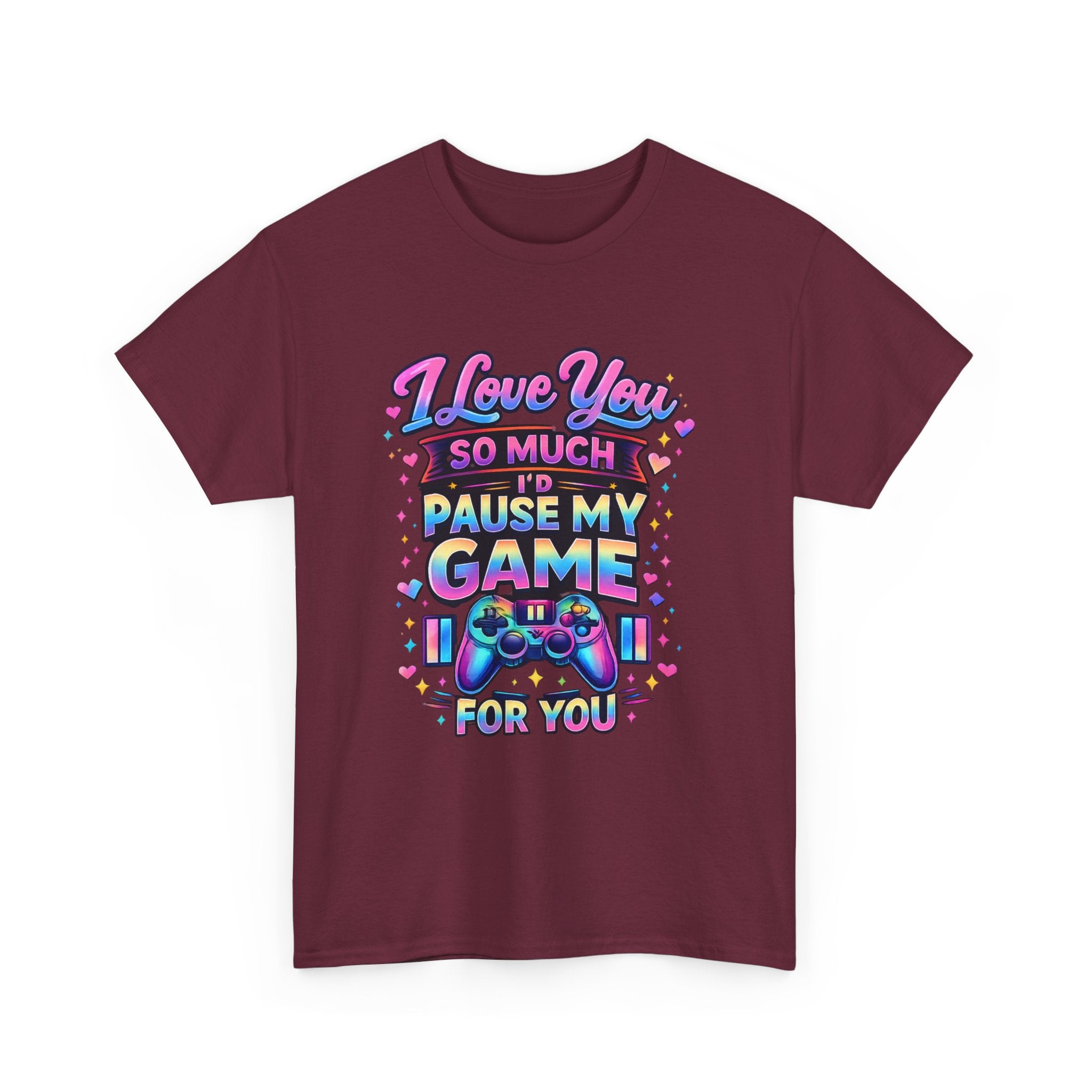 I Love You So Much I'd Pause My Game For You T-Shirt | Gamer Love Tee