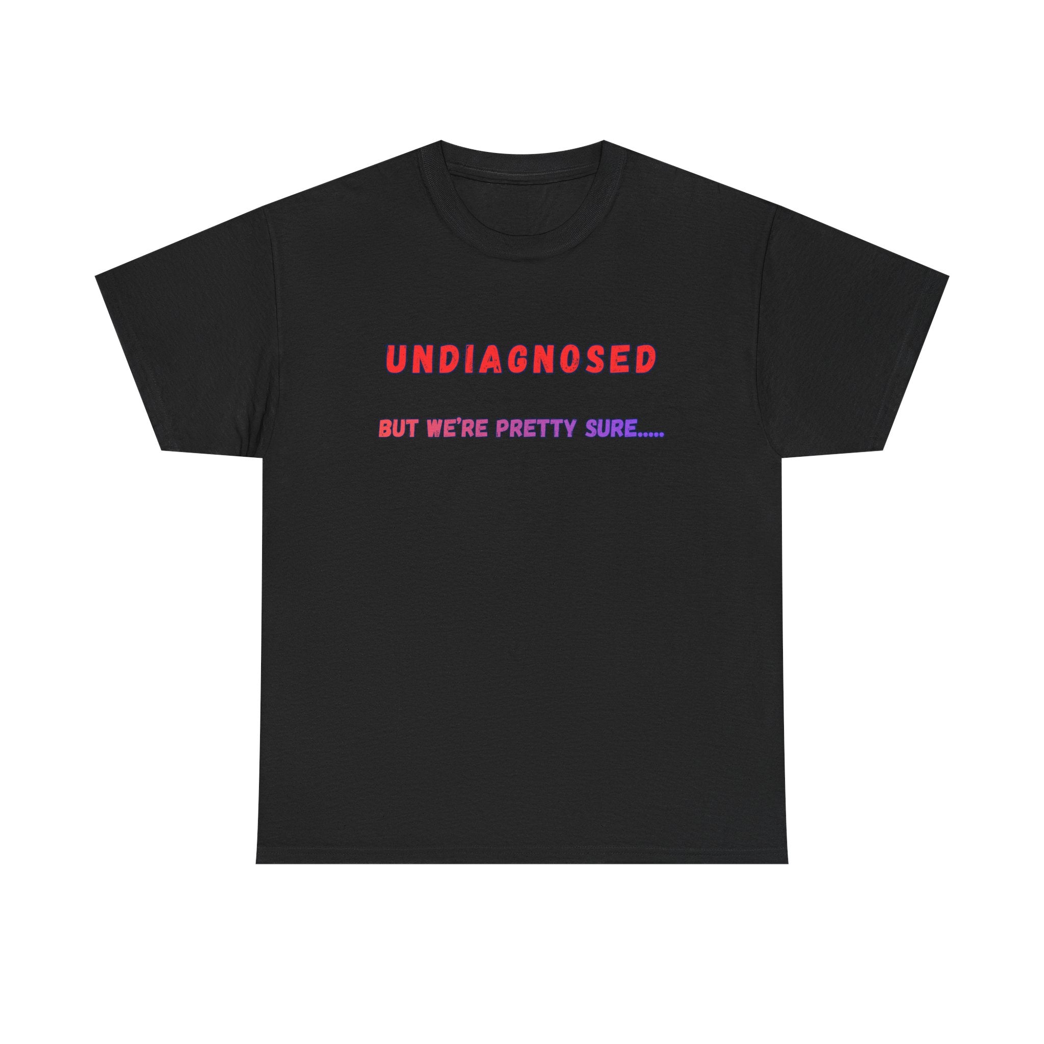 Undiagnosed But We're Pretty Sure Graphic T-Shirt