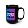 Sarcasm Is Strong With This One Mug | 15oz Black Coffee Cup