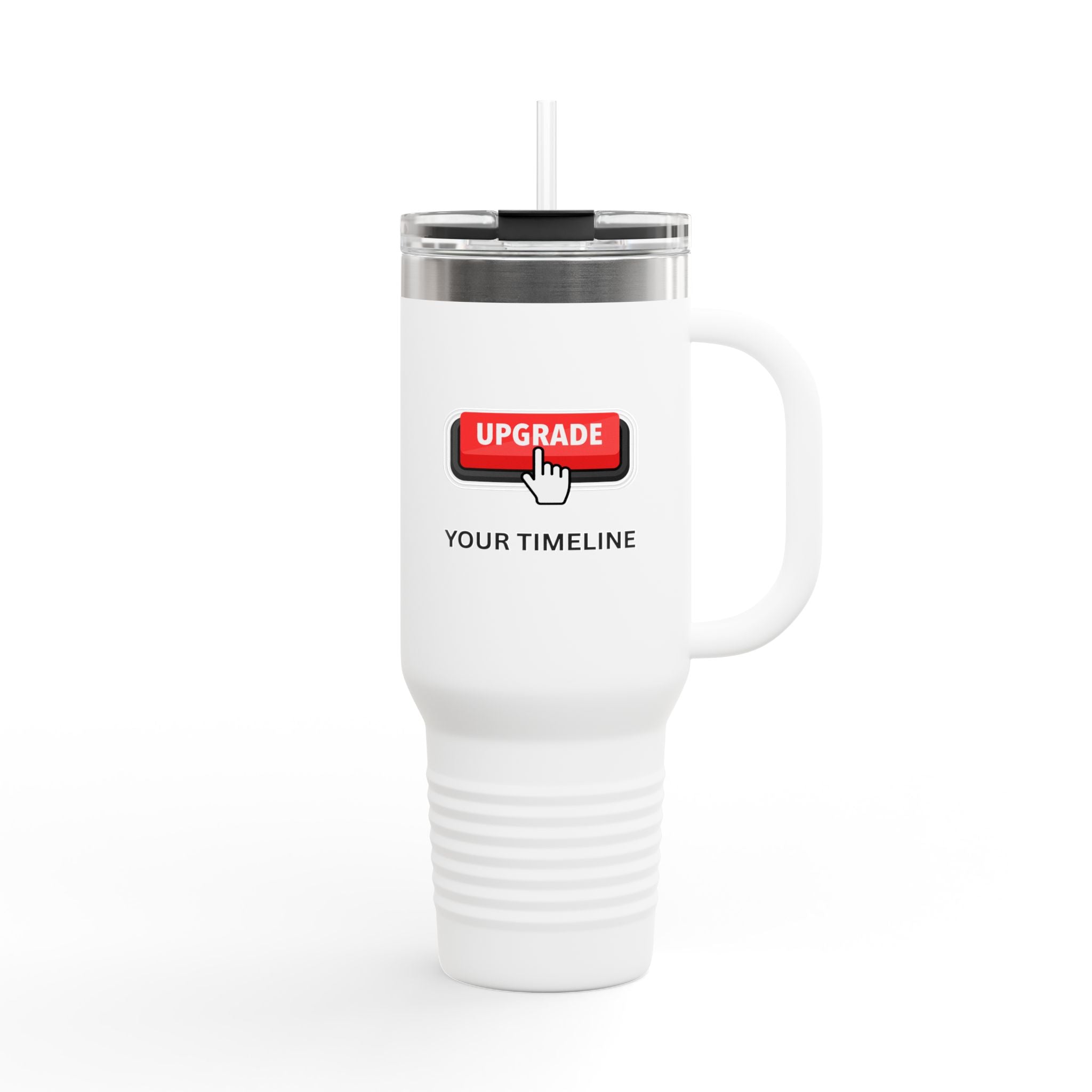 Upgrade Your Timeline , This Timeline is Temporary, Insulated Travel Mug, 40oz