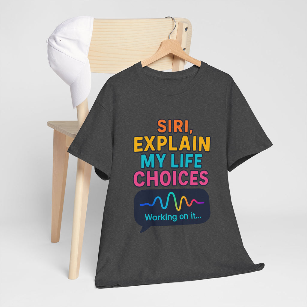 Siri Explain My Life Choices T-Shirt | Funny Tech Quote Tee